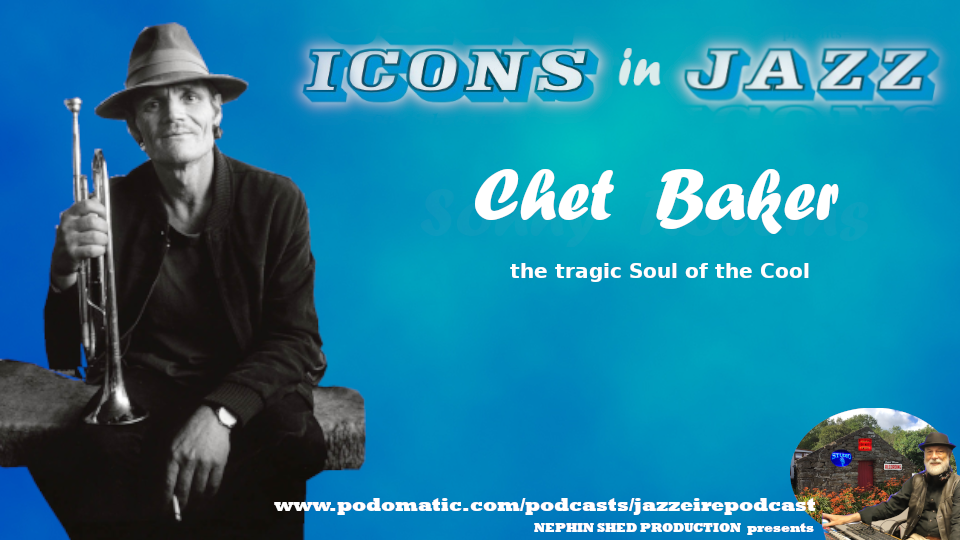 Icons in Jazz Vol 3: Chet Baker the tragic Soul of Cool Jazz