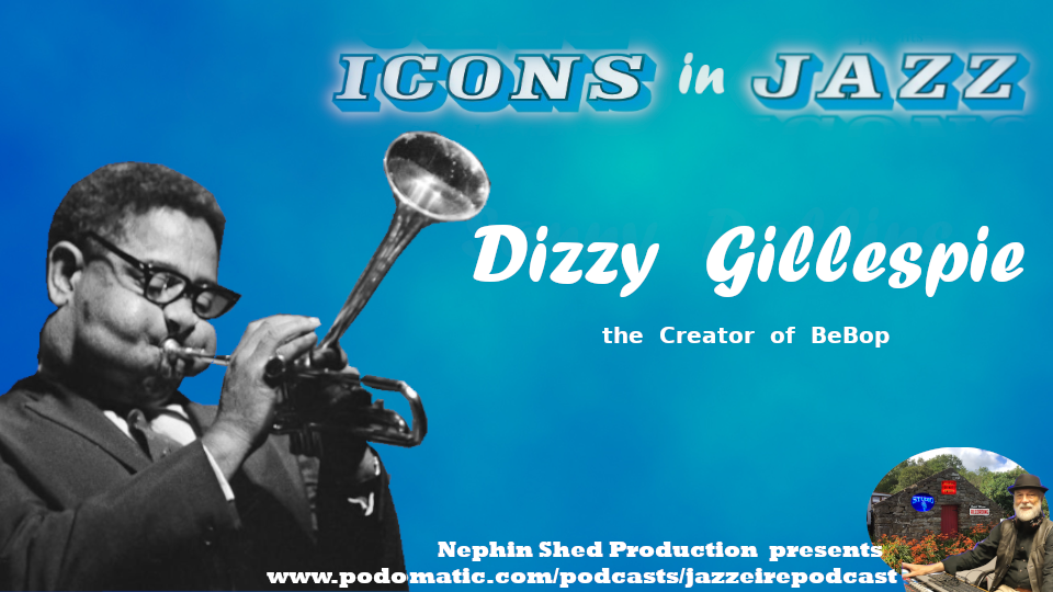 Icons in Jazz Vol .11 Dizzy Gillespie - The Creator of Bebop