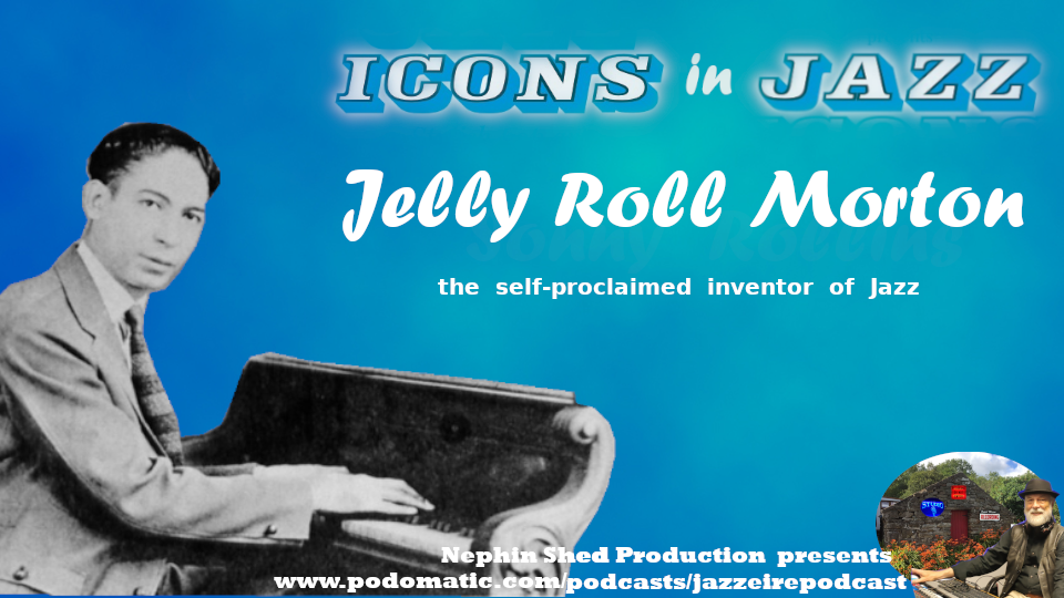 Icons in Jazz Vol .14 Jelly Roll Morton - The Self-Proclaimed Inventor of Jazz