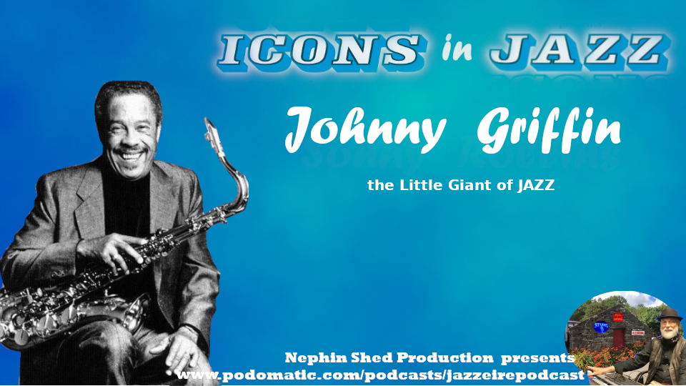 Icons in Jazz Vol . 13 Johnny Griffin - The Little Giant of Jazz