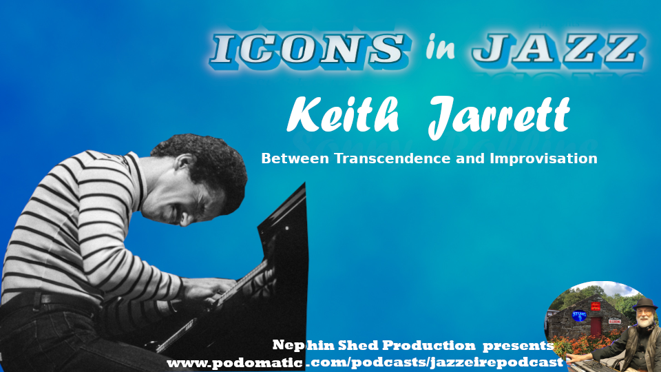 Icons in Jazz Vol. 34 - Keith Jarrett - Between Transcendence and Improvisation