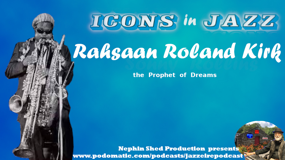 Icons in Jazz Vol. 28 - Rahsaan Roland Kirk - The Prophet of Dreams