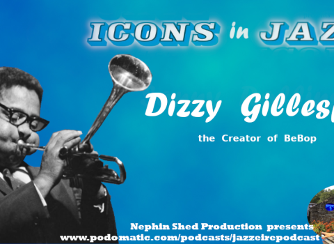 Icons in Jazz Vol .11 Dizzy Gillespie - The Creator of Bebop