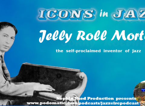 Icons in Jazz Vol .14 Jelly Roll Morton - The Self-Proclaimed Inventor of Jazz