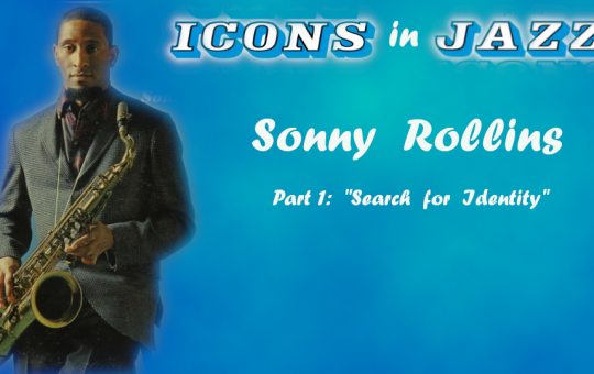 Icons in Jazz Vol. 18 Sonny Rollins - Part 1 - Search for Identity