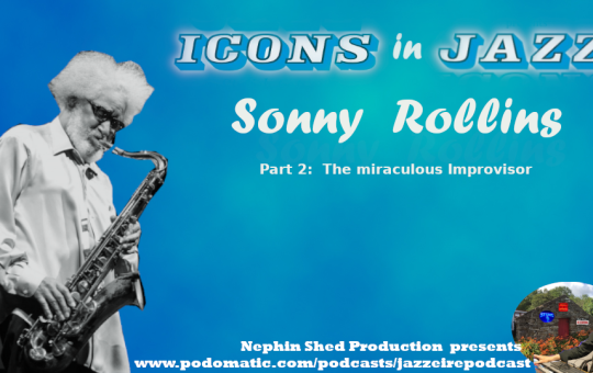 Icons in Jazz Vol. 19 Sonny Rollins - Part 2 - The Miraculous Improvisor