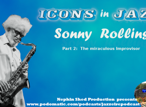 Icons in Jazz Vol. 19 Sonny Rollins - Part 2 - The Miraculous Improvisor