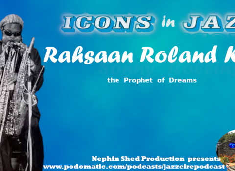Icons in Jazz Vol. 28 - Rahsaan Roland Kirk - The Prophet of Dreams