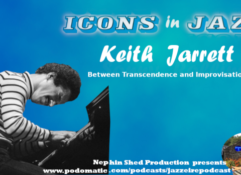 Icons in Jazz Vol. 34 - Keith Jarrett - Between Transcendence and Improvisation