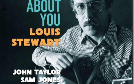 Louis Stewart’s I Thought About You: A Landmark Recording Reborn